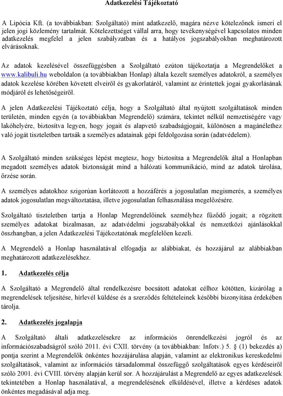 Az adatok kezelésével összefüggésben a Szolgáltató ezúton tájékoztatja a Megrendelőket a www.kalibuli.