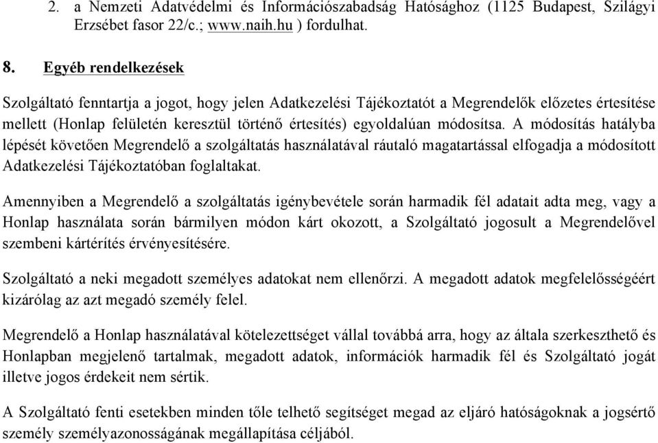 A módosítás hatályba lépését követően Megrendelő a szolgáltatás használatával ráutaló magatartással elfogadja a módosított Adatkezelési Tájékoztatóban foglaltakat.