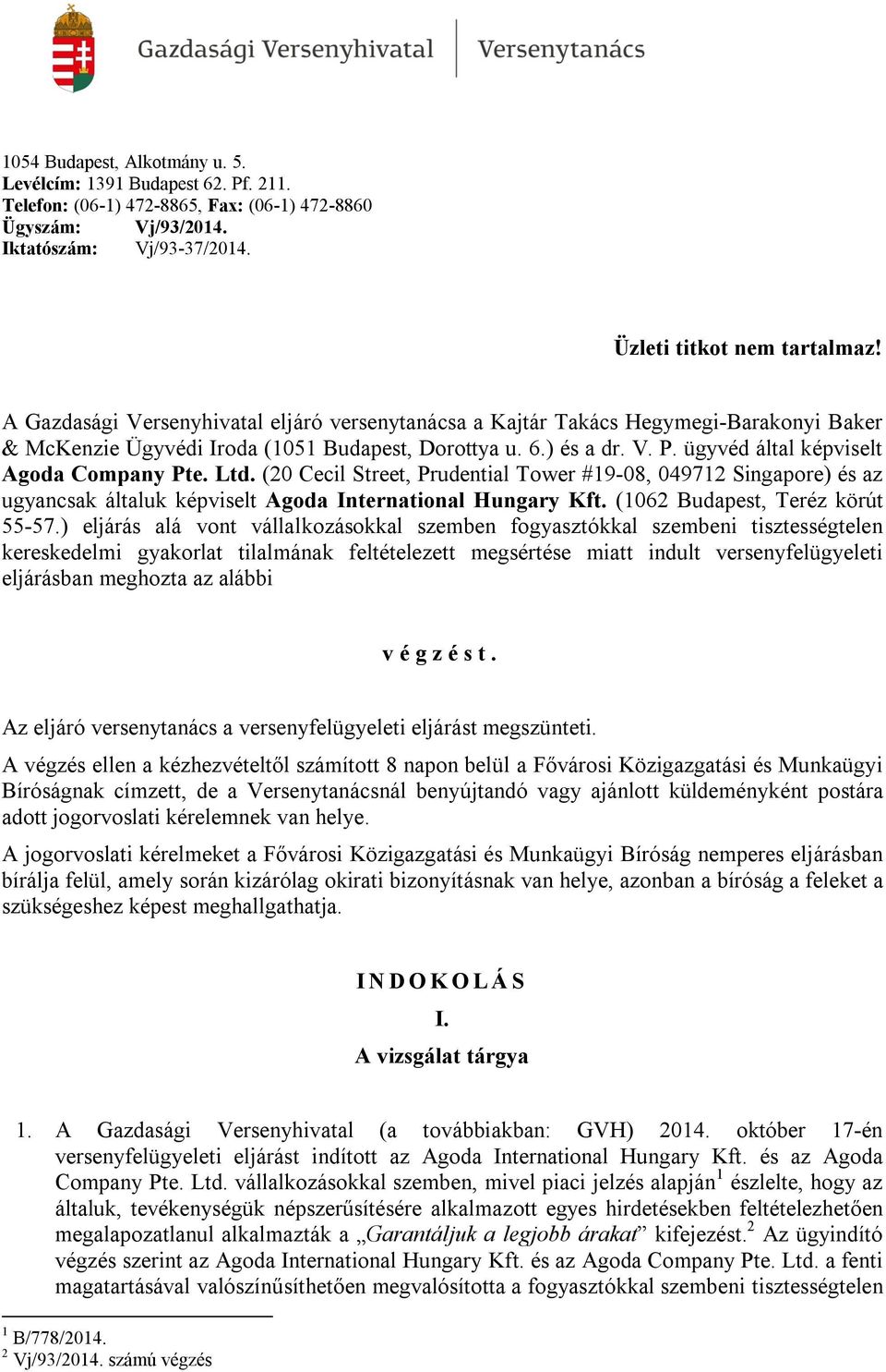 ügyvéd által képviselt Agoda Company Pte. Ltd. (20 Cecil Street, Prudential Tower #19-08, 049712 Singapore) és az ugyancsak általuk képviselt Agoda International Hungary Kft.