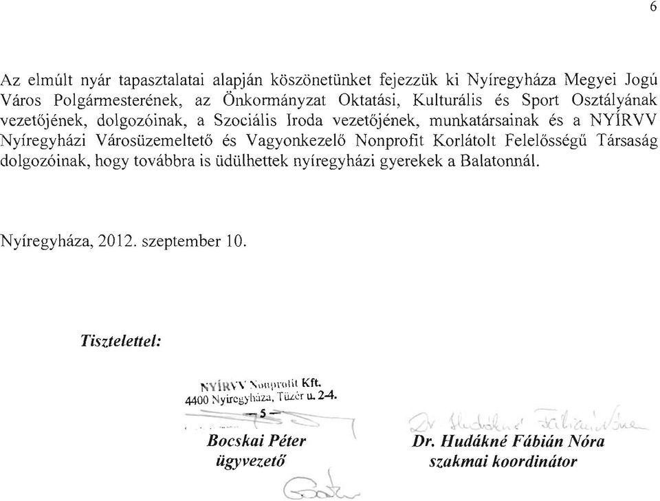 Nonprofit Korlátolt Felelősségű Társaság dolgozóinak, hogy továbbra is üdülhettek nyíregyházi gyerekek a Balatonnál. Nyíregyháza, 2012. szeptember 10.
