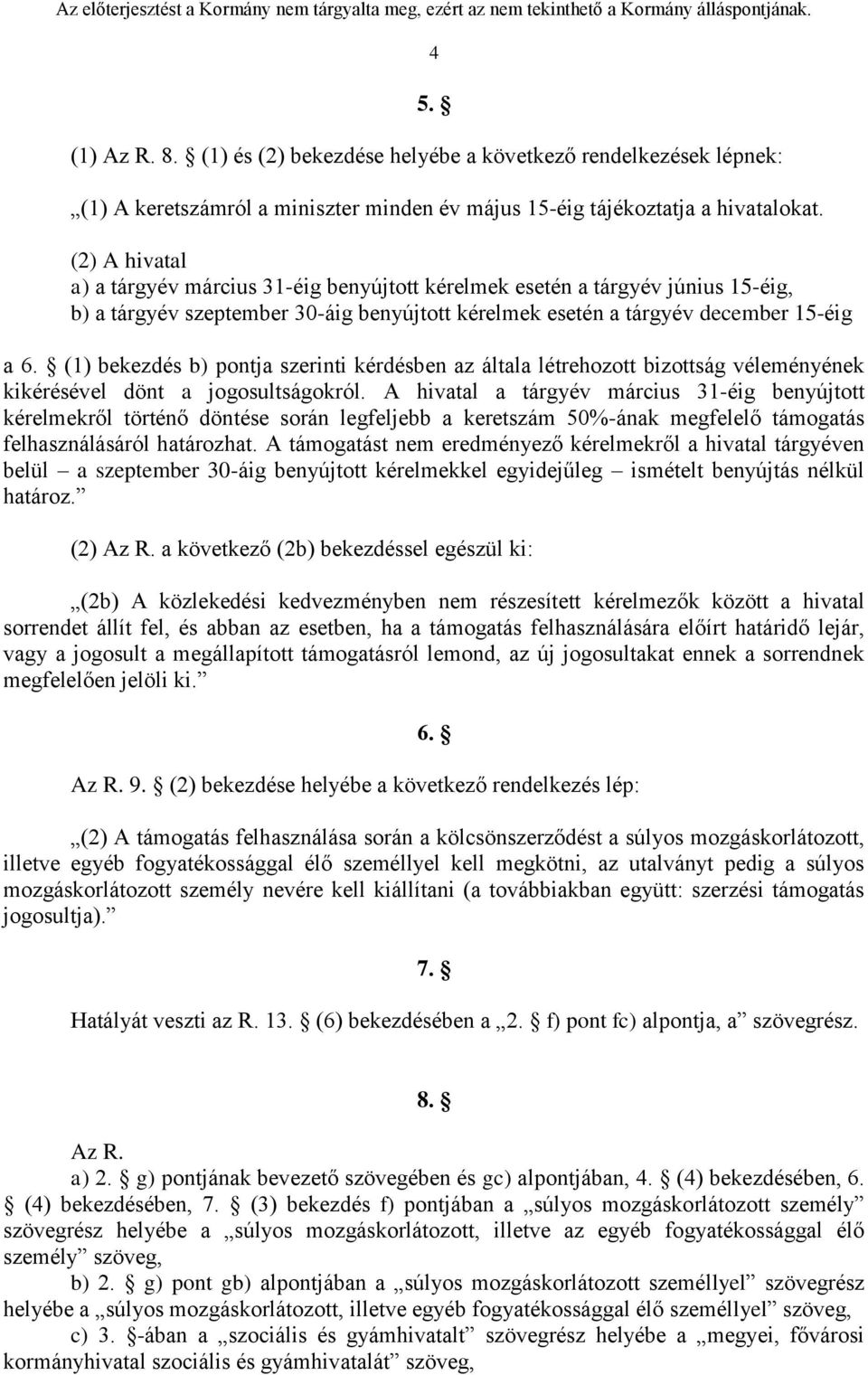 (1) bekezdés b) pontja szerinti kérdésben az általa létrehozott bizottság véleményének kikérésével dönt a jogosultságokról.