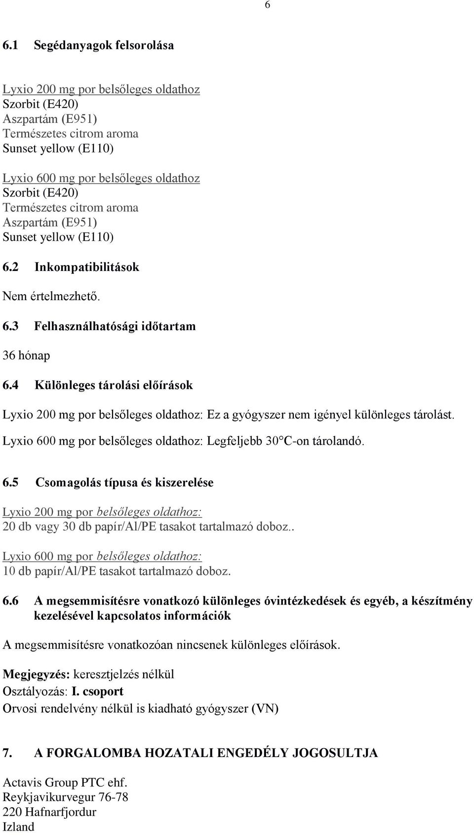4 Különleges tárolási előírások Lyxio 200 mg por belsőleges oldathoz: Ez a gyógyszer nem igényel különleges tárolást. Lyxio 60