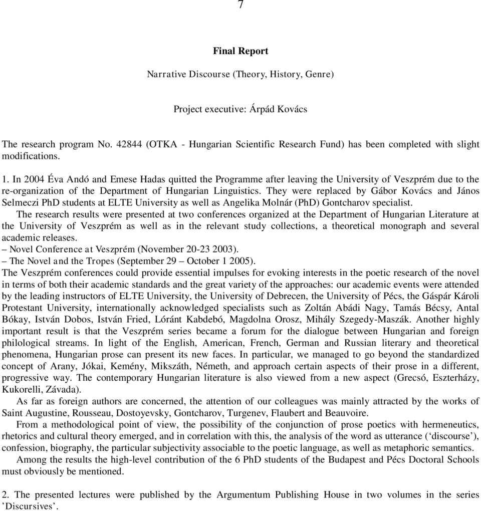 In 2004 Éva Andó and Emese Hadas quitted the Programme after leaving the University of Veszprém due to the re-organization of the Department of Hungarian Linguistics.