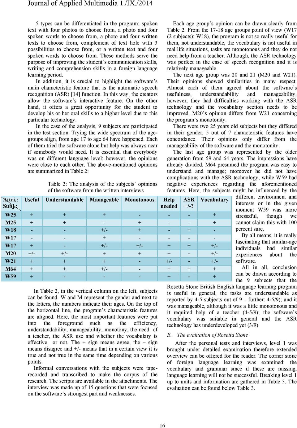 text hole with 3 possibilities to choose from, or a written text and four spoken words to choose from.