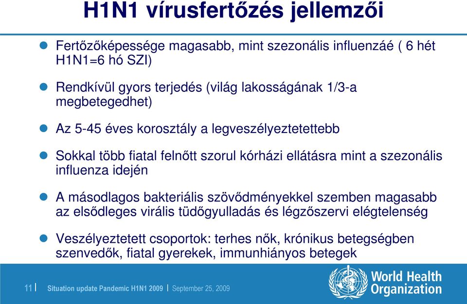 ellátásra mint a szezonális influenza idején A másodlagos bakteriális szövıdményekkel szemben magasabb az elsıdleges virális