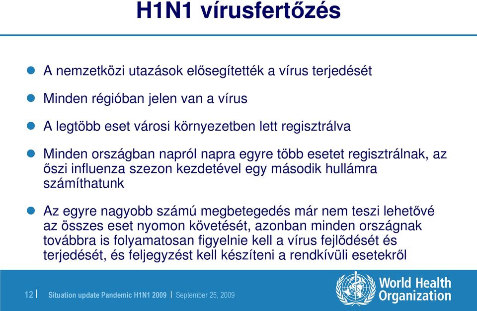 második hullámra számíthatunk Az egyre nagyobb számú megbetegedés már nem teszi lehetıvé az összes eset nyomon követését, azonban