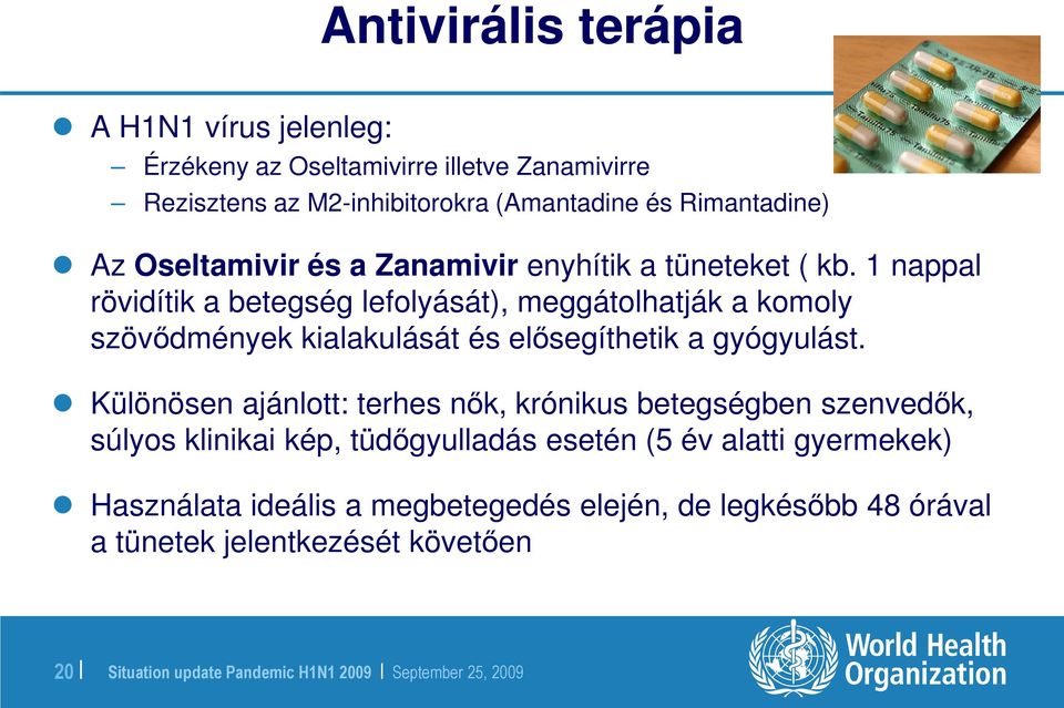 1 nappal rövidítik a betegség lefolyását), meggátolhatják a komoly szövıdmények kialakulását és elısegíthetik a gyógyulást.