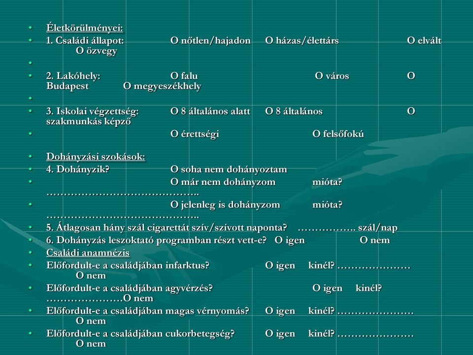 O jelenleg is dohányzom.. mióta? 5. Átlagosan hány szál cigarettát szív/szívott naponta?.. szál/nap 6. Dohányzás leszoktató programban részt vett-e?