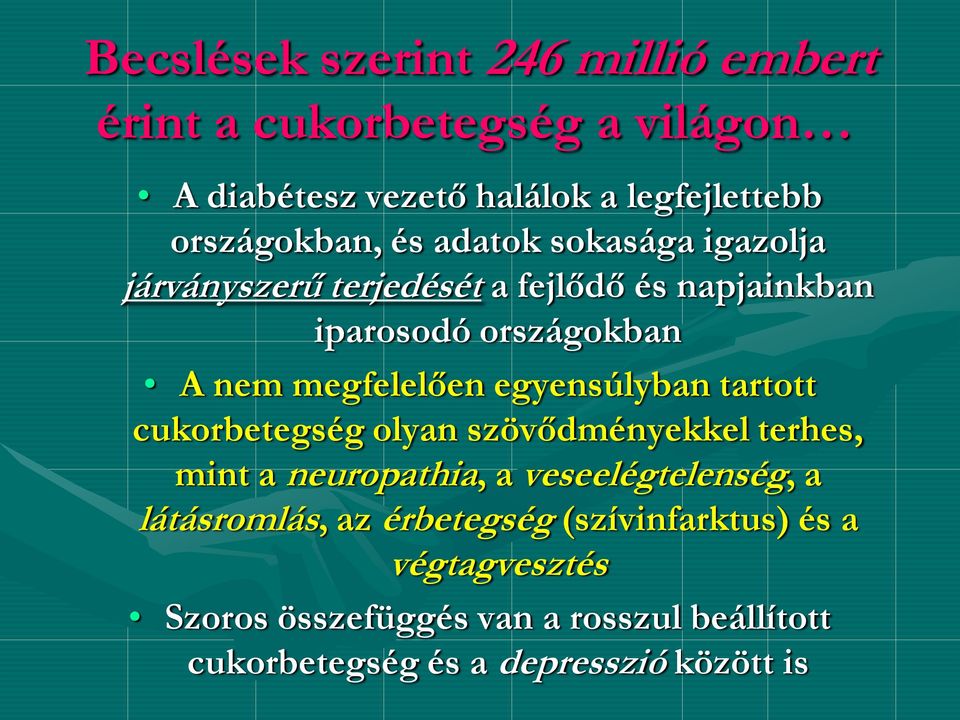 egyensúlyban tartott cukorbetegség olyan szövődményekkel terhes, mint a neuropathia, a veseelégtelenség, a látásromlás, az