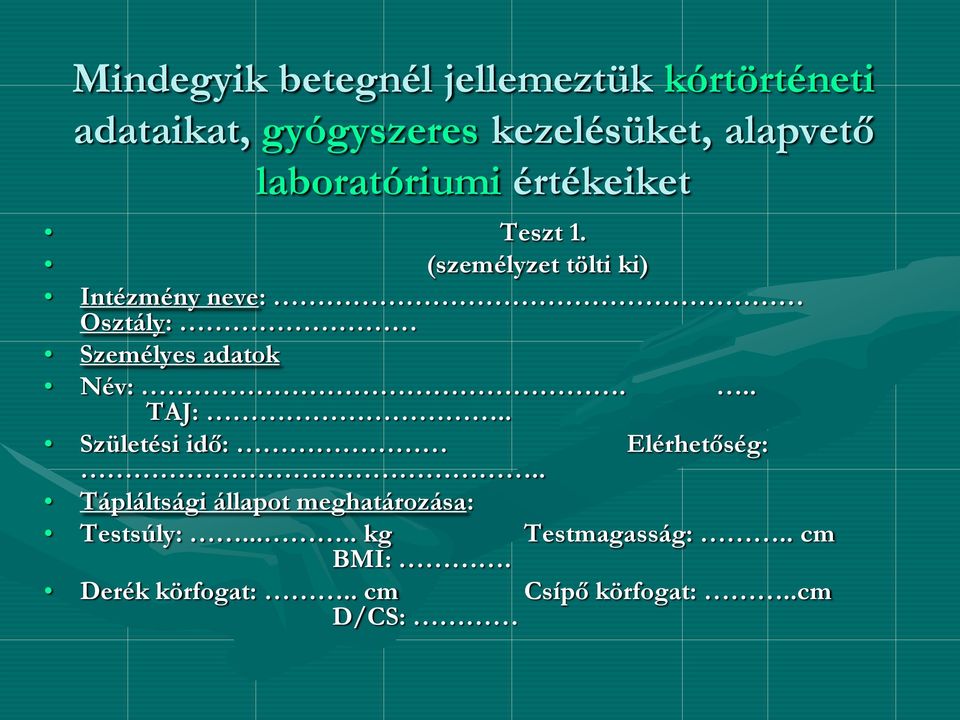 (személyzet tölti ki) Intézmény neve: Osztály: Személyes adatok Név:. TAJ:.