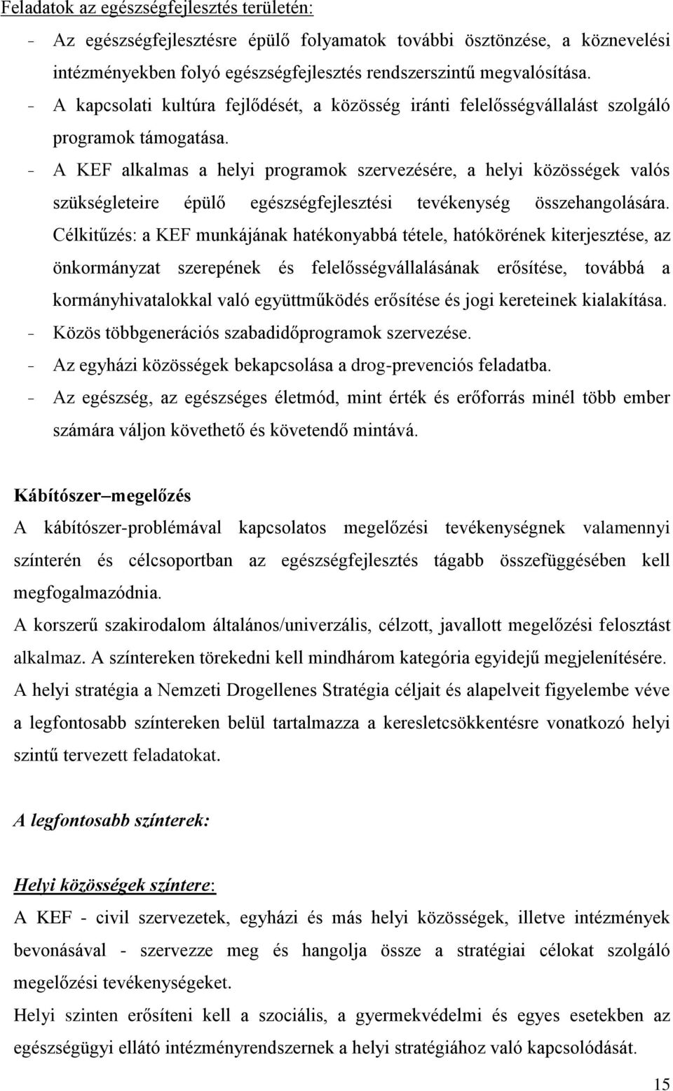 - A KEF alkalmas a helyi programok szervezésére, a helyi közösségek valós szükségleteire épülő egészségfejlesztési tevékenység összehangolására.
