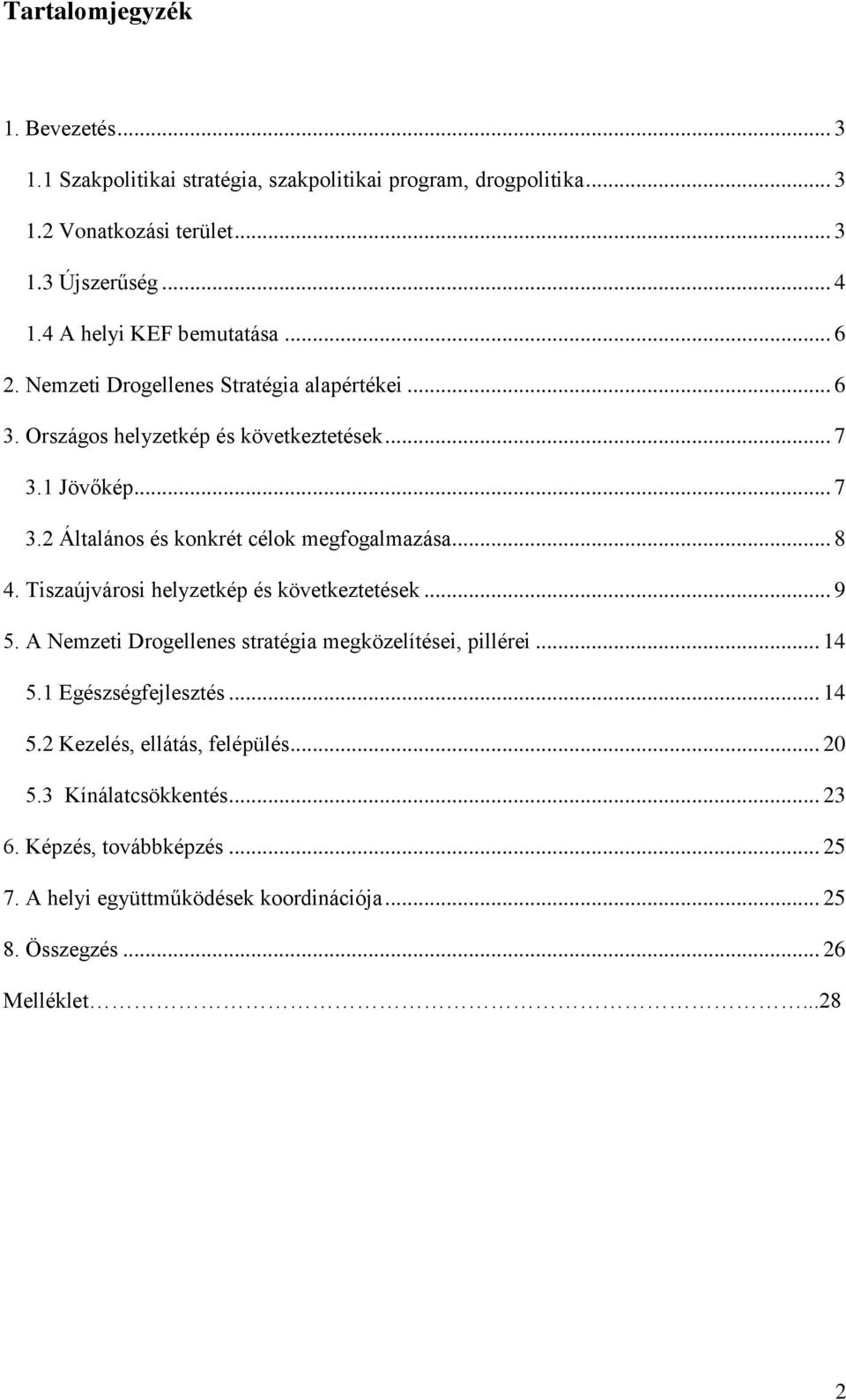 1 Jövőkép... 7 3.2 Általános és konkrét célok megfogalmazása... 8 4. Tiszaújvárosi helyzetkép és következtetések... 9 5.