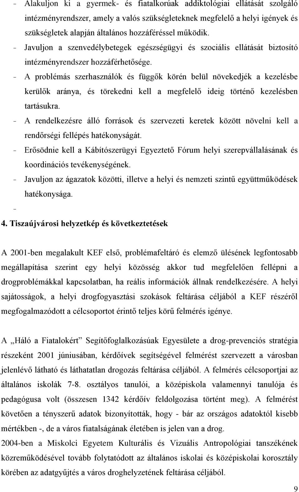 - A problémás szerhasználók és függők körén belül növekedjék a kezelésbe kerülők aránya, és törekedni kell a megfelelő ideig történő kezelésben tartásukra.