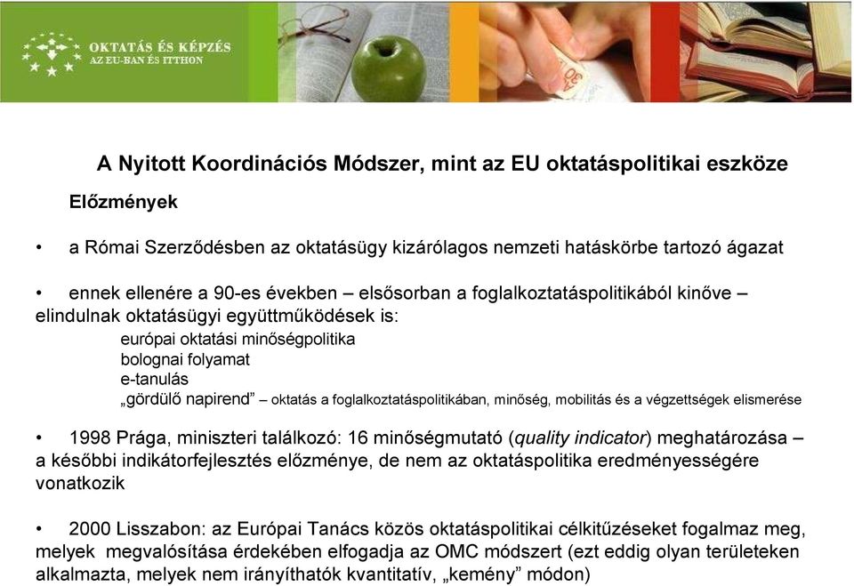 foglalkoztatáspolitikában, minőség, mobilitás és a végzettségek elismerése 1998 Prága, miniszteri találkozó: 16 minőségmutató (quality indicator) meghatározása a későbbi indikátorfejlesztés