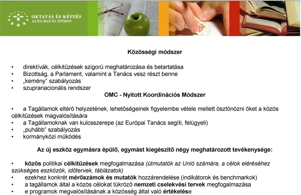 segíti, felügyeli) puhább szabályozás kormányközi működés Az új eszköz egymásra épülő, egymást kiegészítő négy meghatározott tevékenysége: közös politikai célkitűzések megfogalmazása (útmutatók az