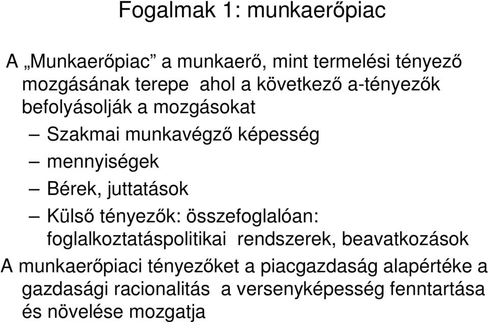 juttatások Küls tényez k: összefoglalóan: foglalkoztatáspolitikai rendszerek, beavatkozások A munkaer