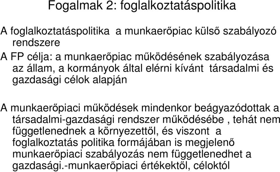 mindenkor beágyazódottak a társadalmi-gazdasági rendszer m ködésébe, tehát nem függetlenednek a környezett l, és viszont a