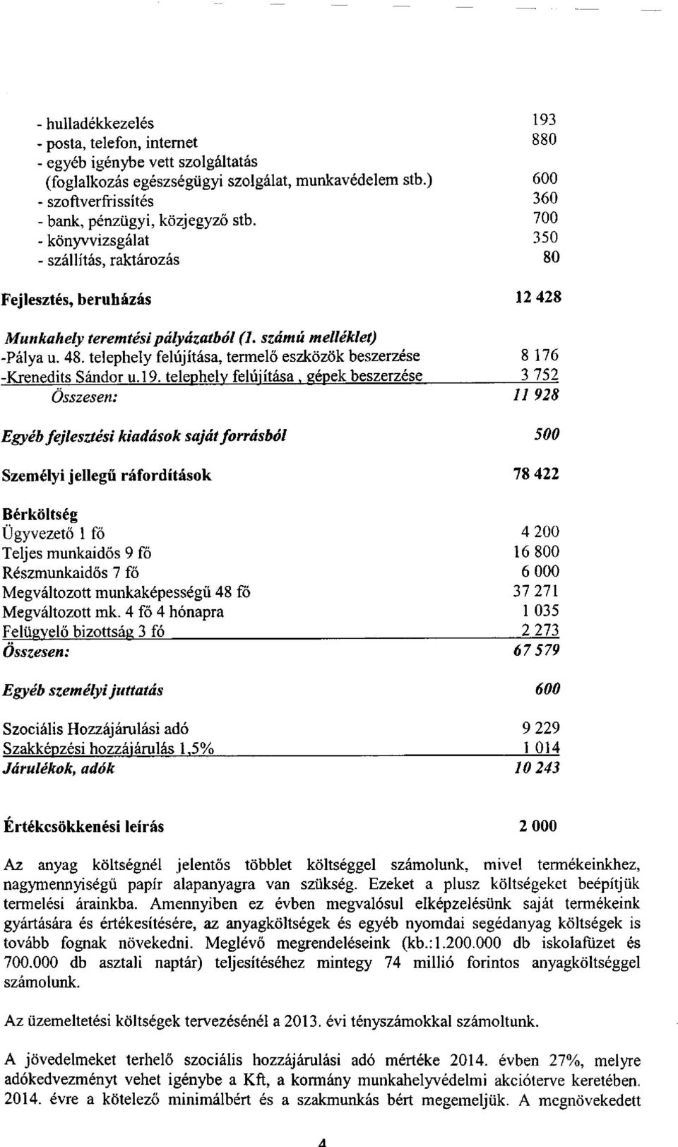 számú melléklet) -Pálya u. 48. telephely felújítása, termelő eszközök beszerzése 8 176 -Krenedits Sándor u.l9.