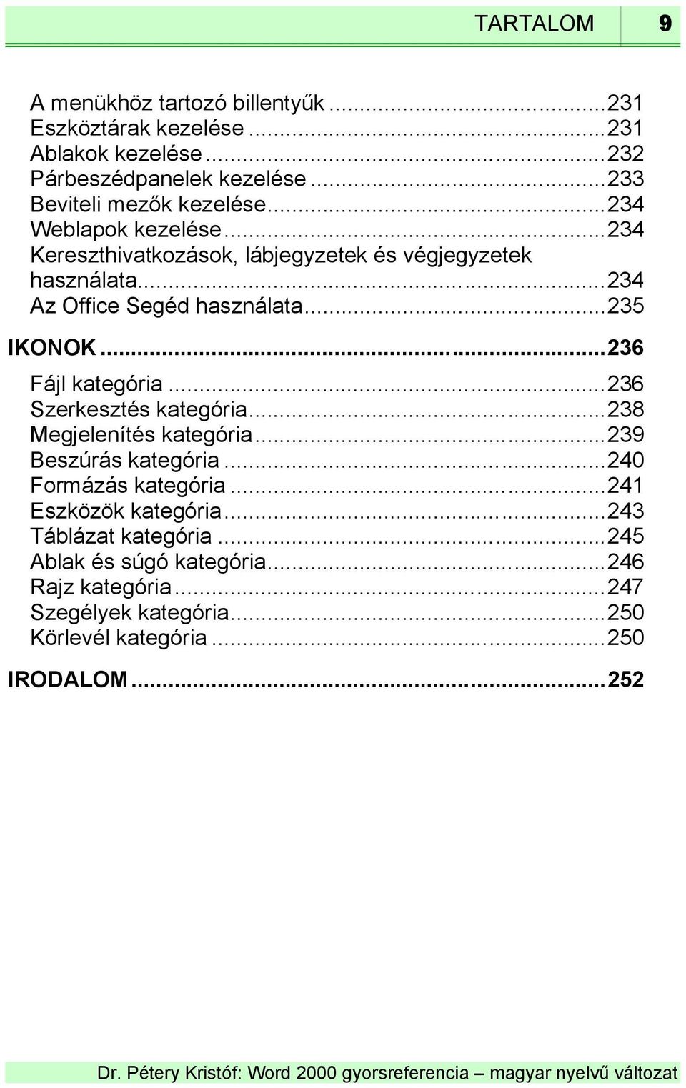 ..234 Az Office Segéd használata...235 IKONOK...236 Fájl kategória...236 Szerkesztés kategória...238 Megjelenítés kategória...239 Beszúrás kategória.