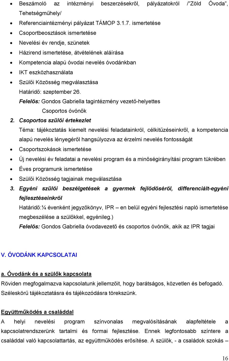 megválasztása Határidő: szeptember 26. Felelős: tagintézmény vezető-helyettes Csoportos óvónők 2.