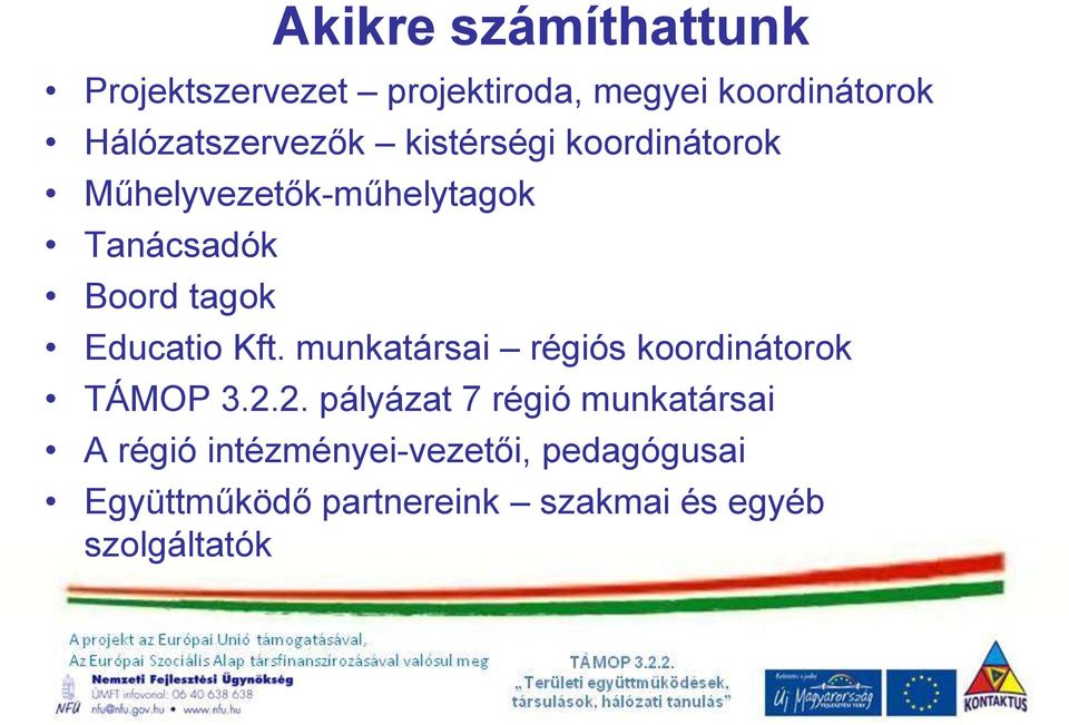 tagok Educatio Kft. munkatársai régiós koordinátorok TÁMOP 3.2.