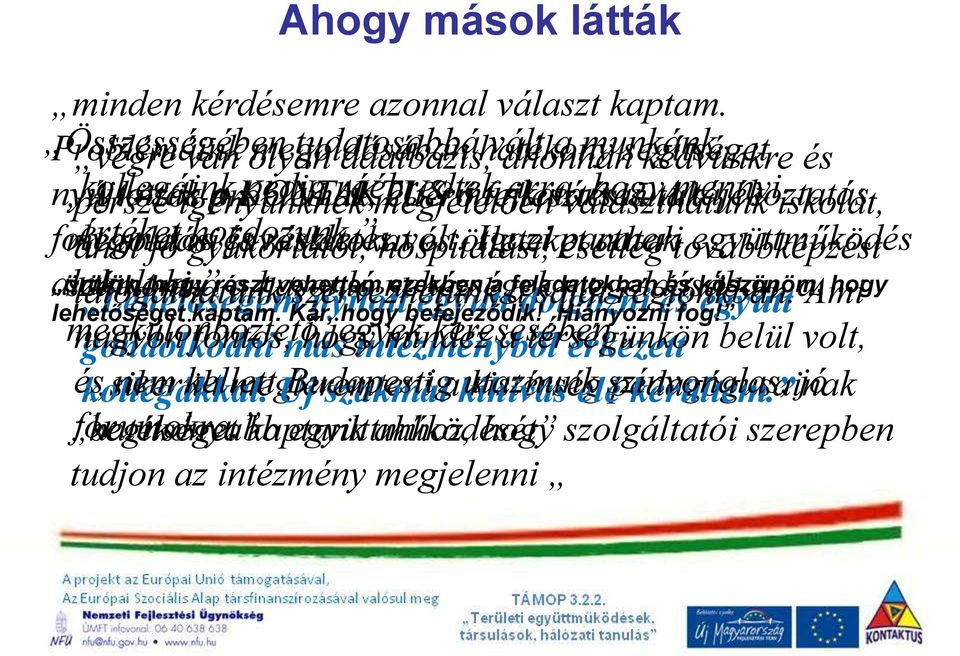 KONTAKTUS pedig ráébredtek megfelelően eltérő munkatársai. fejlesztési arra, választhatunk hogy utak A mennyi tájékoztatás iskolát, folyamatos megoldási ahol értéket jó gyakorlatot, hordozunk.