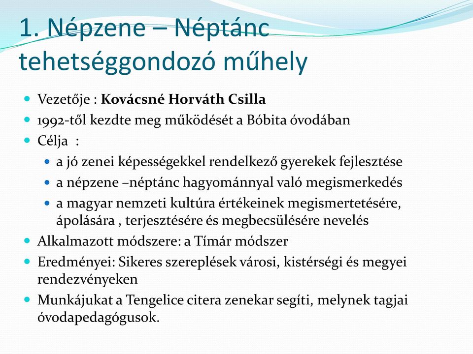 értékeinek megismertetésére, ápolására, terjesztésére és megbecsülésére nevelés Alkalmazott módszere: a Tímár módszer Eredményei: