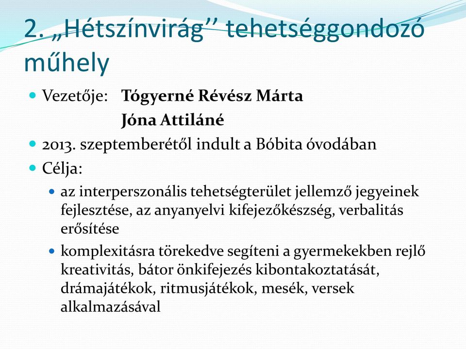 fejlesztése, az anyanyelvi kifejezőkészség, verbalitás erősítése komplexitásra törekedve segíteni a