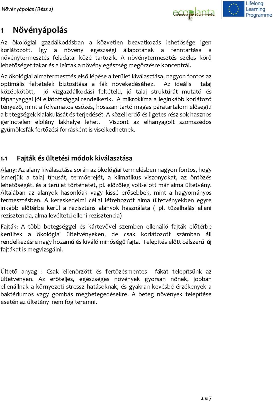 Az ökológiai almatermesztés első lépése a terület kiválasztása, nagyon fontos az optimális feltételek biztosítása a fák növekedéséhez.