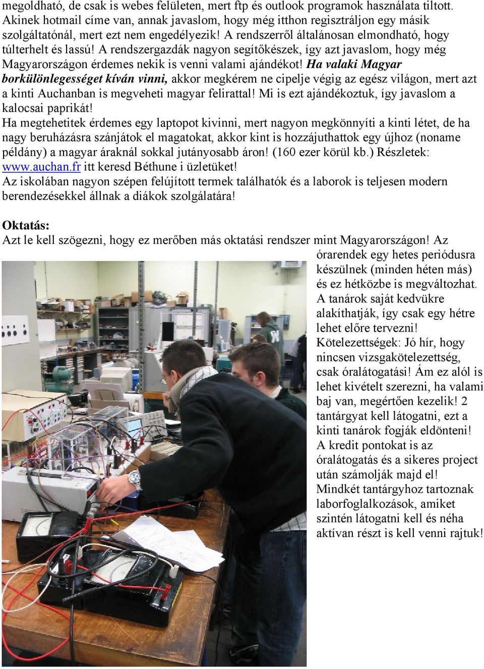 A rendszergazdák nagyon segítőkészek, így azt javaslom, hogy még Magyarországon érdemes nekik is venni valami ajándékot!