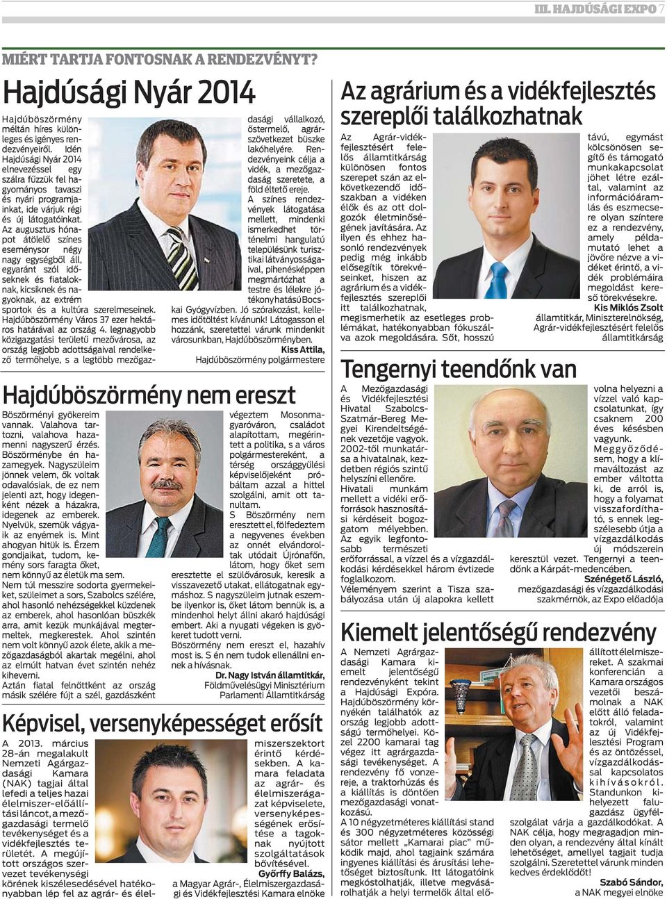 Érzem gondjaikat, tudom, kemény sors faragta őket, nem könnyű az életük ma sem.