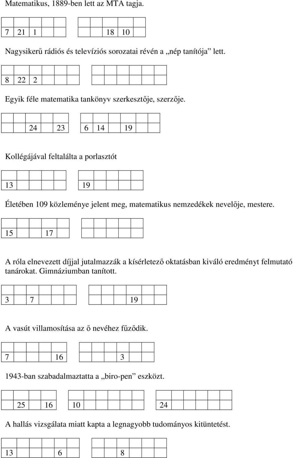 24 23 6 14 19 Kollégájával feltalálta a porlasztót 13 19 Életében 109 közleménye jelent meg, matematikus nemzedékek nevelője, mestere.