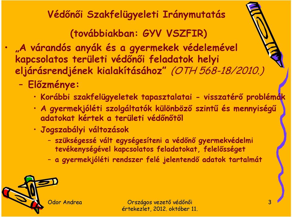 ) Előzménye: Korábbi szakfelügyeletek tapasztalatai - visszatérő problémák A gyermekjóléti szolgáltatók különböző szintű és mennyiségű adatokat