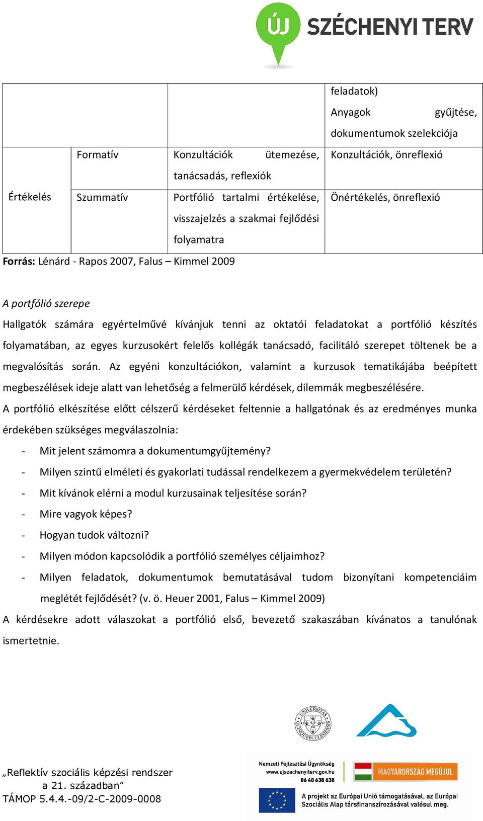 portfólió készítés folyamatában, az egyes kurzusokért felelős kollégák tanácsadó, facilitáló szerepet töltenek be a megvalósítás során.