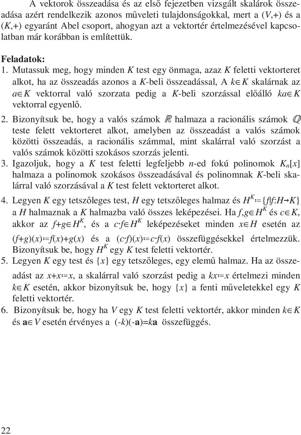 Mutassuk meg, hogy minden K test egy önmaga, azaz K feletti vektorteret alkot, ha az összeadás azonos a K-beli összeadással, A k K skalárnak az a K vektorral való szorzata pedig a K-beli szorzással