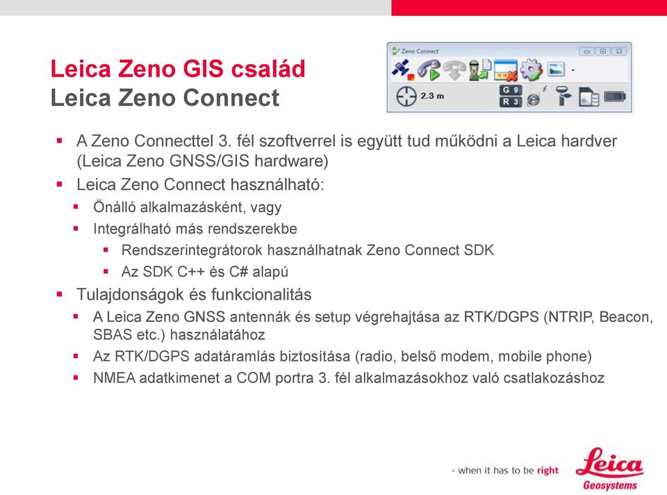 Integrálható más rendszerekbe Rendszerintegrátorok használhatnak Zeno Connect SDK Az SDK C++ és C# alapú Tulajdonságok és funkcionalitás A Leica