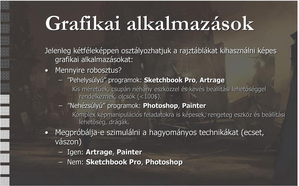 Pehelysúlyú programok: Sketchbook Pro, Artrage Kis méretűek, csupán néhány eszközzel és kevés beállítási lehetőséggel rendelkeznek,