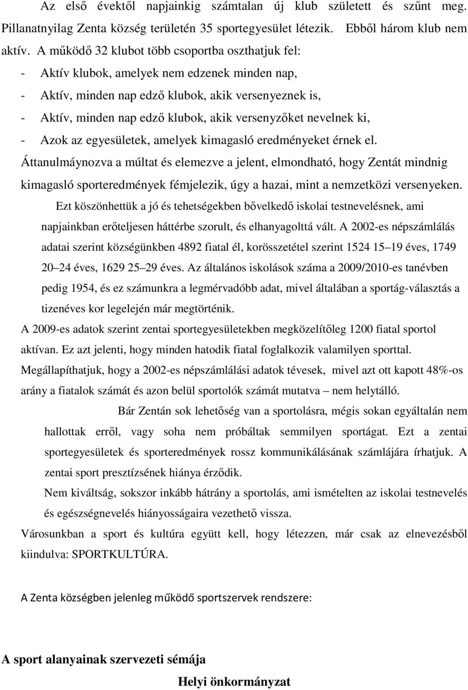 versenyzőket nevelnek ki, - Azok az egyesületek, amelyek kimagasló eredményeket érnek el.