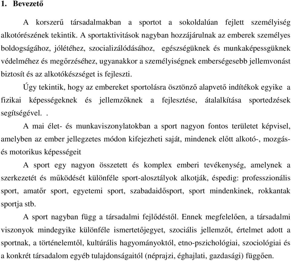 emberségesebb jellemvonást biztosít és az alkotókészséget is fejleszti.