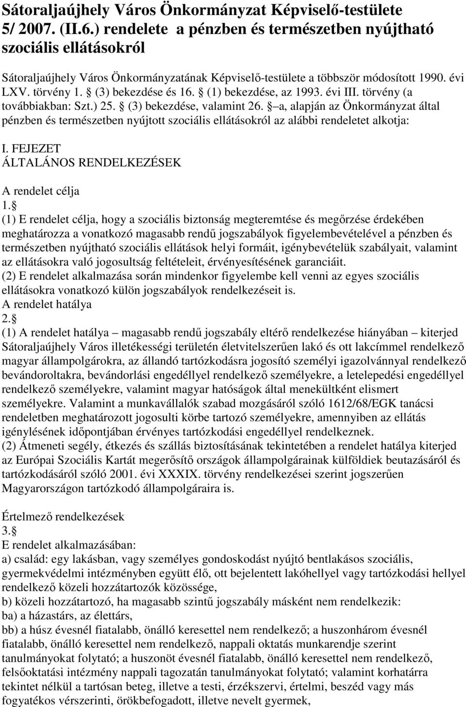(1) bekezdése, az 1993. évi III. törvény (a továbbiakban: Szt.) 25. (3) bekezdése, valamint 26.