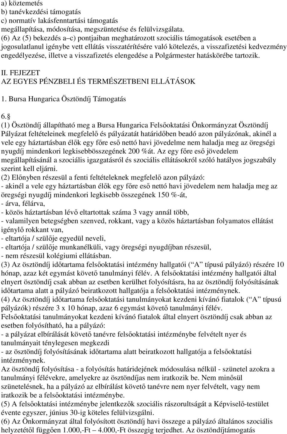illetve a visszafizetés elengedése a Polgármester hatáskörébe tartozik. II. FEJEZET AZ EGYES PÉNZBELI ÉS TERMÉSZETBENI ELLÁTÁSOK 1. Bursa Hungarica Ösztöndíj Támogatás 6.