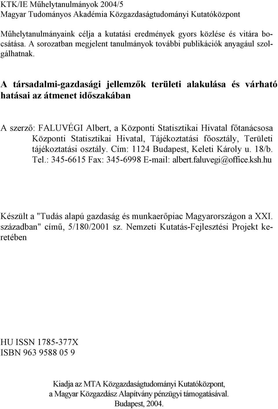 A társadalmi-gazdasági jellemzők területi alakulása és várható hatásai az átmenet időszakában A szerző: FALUVÉGI Albert, a Központi Statisztikai Hivatal főtanácsosa Központi Statisztikai Hivatal,