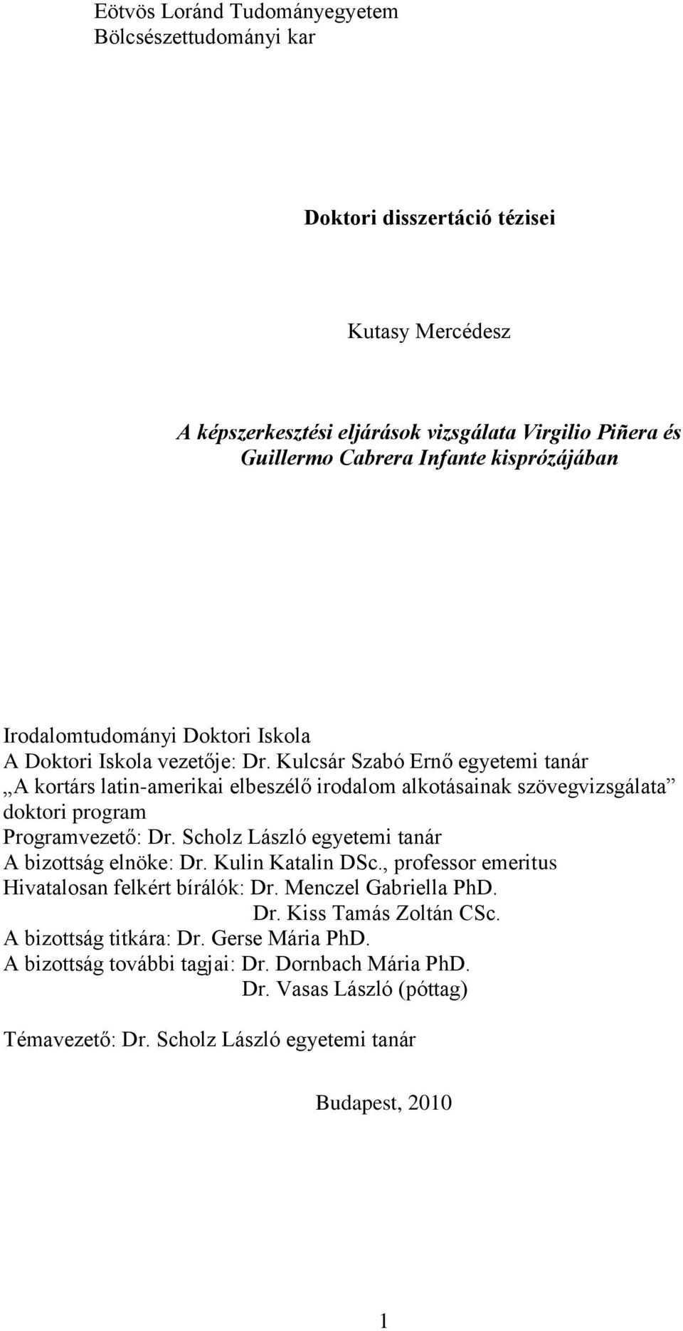 Kulcsár Szabó Ernő egyetemi tanár A kortárs latin-amerikai elbeszélő irodalom alkotásainak szövegvizsgálata doktori program Programvezető: Dr.
