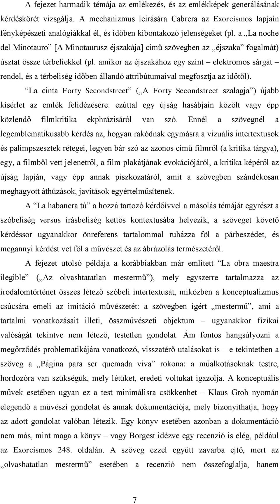 a La noche del Minotauro [A Minotaurusz éjszakája] című szövegben az éjszaka fogalmát) úsztat össze térbeliekkel (pl.