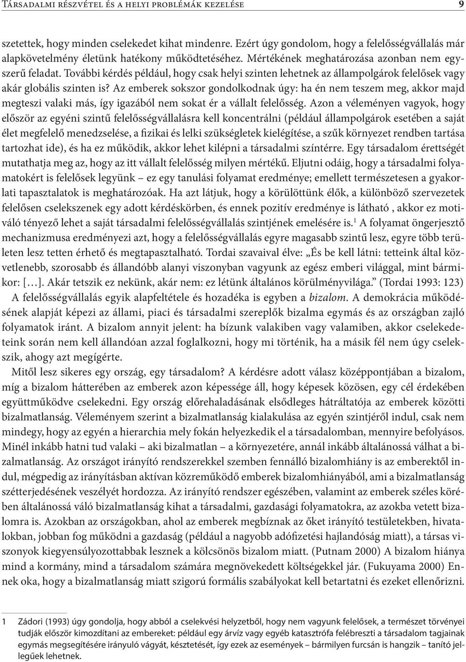 További kérdés például, hogy csak helyi szinten lehetnek az állampolgárok felelősek vagy akár globális szinten is?