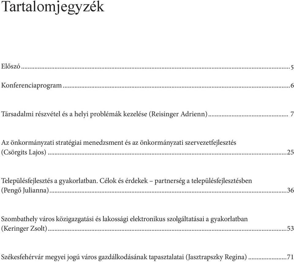 ..25 Településfejlesztés a gyakorlatban. Célok és érdekek partnerség a településfejlesztésben (Pengő Julianna).