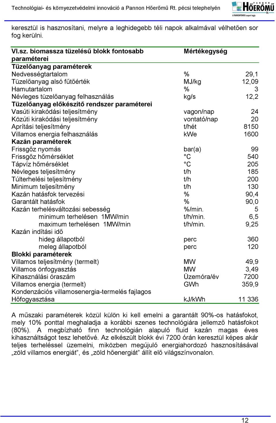 osítani, melyre a leghidegebb téli napok alkalmával vélhetően sor fog kerülni. VI.sz.