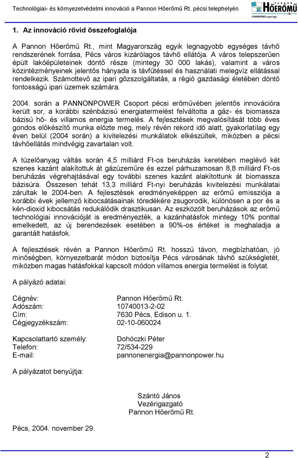 Számottevő az ipari gőzszolgáltatás, a régió gazdasági életében döntő fontosságú ipari üzemek számára. 2004.