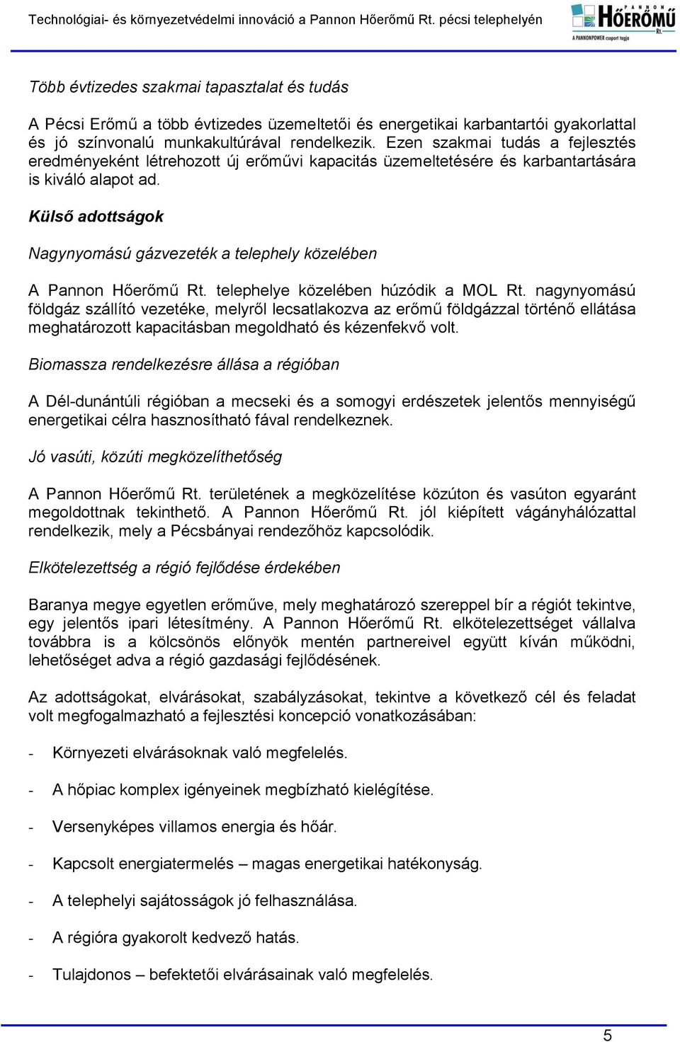 Külső adottságok Nagynyomású gázvezeték a telephely közelében A Pannon Hőerőmű Rt. telephelye közelében húzódik a MOL Rt.