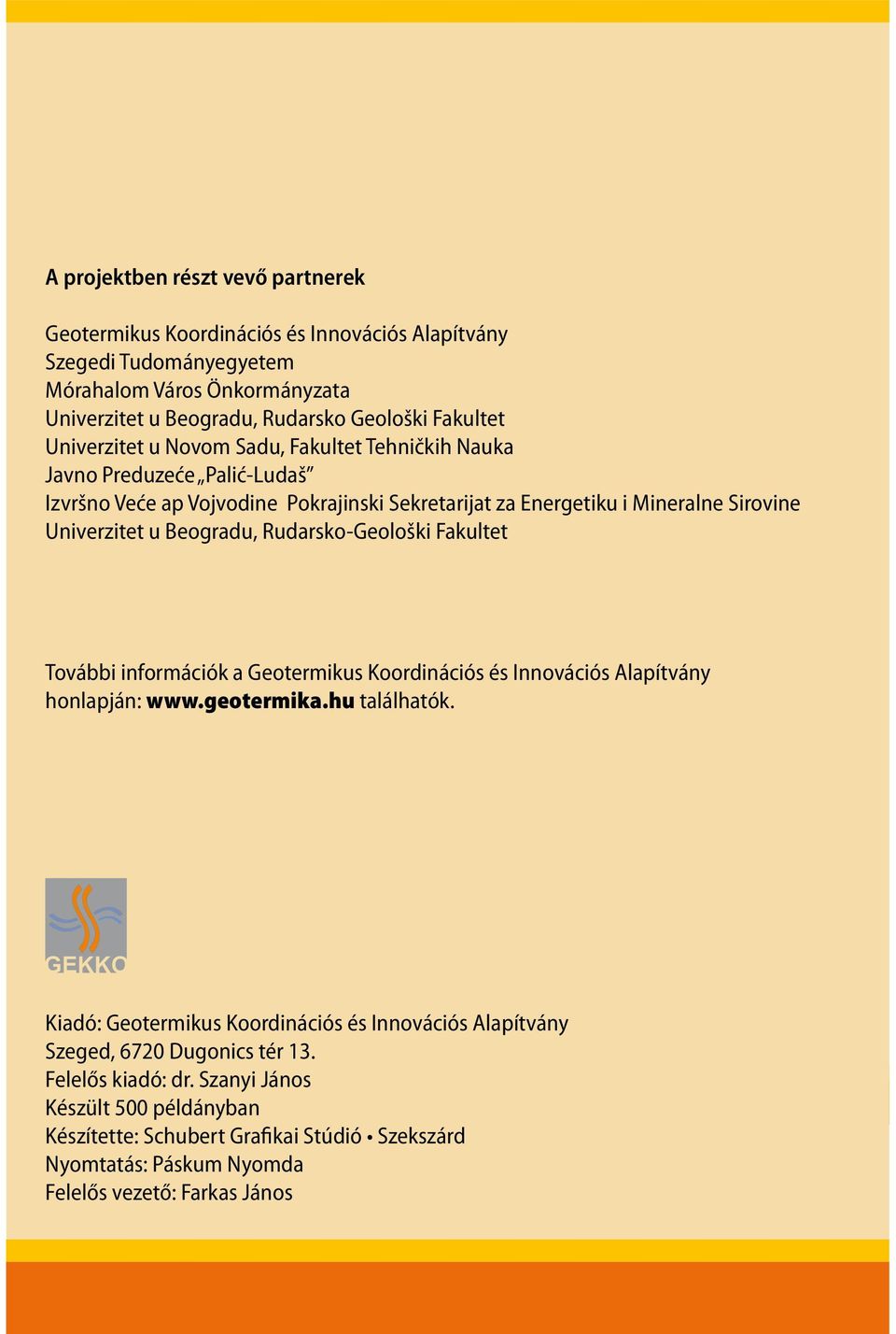 Rudarsko-Geološki Fakultet További információk a Geotermikus Koordinációs és Innovációs Alapítvány honlapján: www.geotermika.hu találhatók.